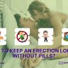 How to keep an erection longer without pills?