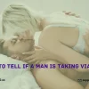 How to Tell if a Man is Taking Viagra?